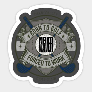 Never Waver Born to Golf Forced To Work Sticker